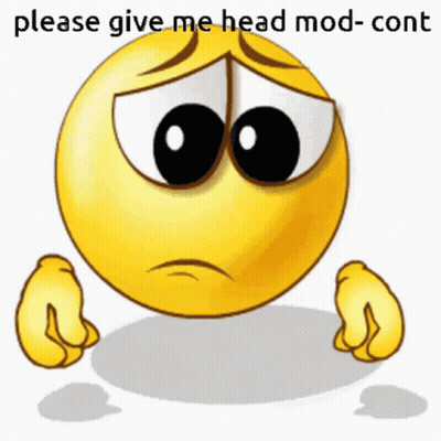 A Sad Smiley Face With The Words Please Give Me Head Mod-Cont On It GIF