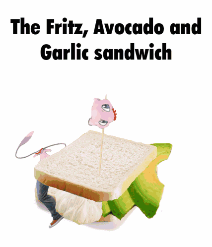 A Sandwich With The Words The Fritz Avocado And Garlic Sandwich GIF