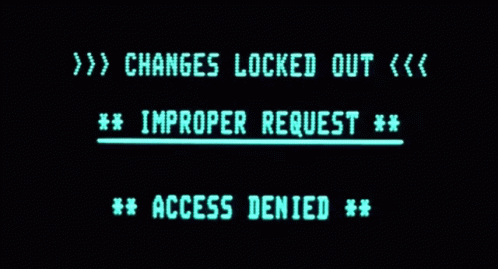 A Screen That Says Changes Locked Out And Improper Request GIF