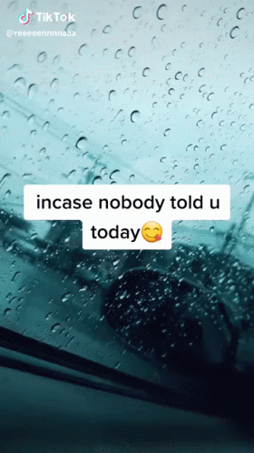 A Screenshot Of A Tiktok That Says Incase Nobody Told U Today On It GIF
