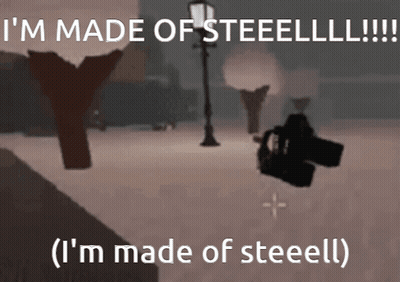 A Screenshot Of A Video Game Says " I 'M Made Of Steellll " GIF