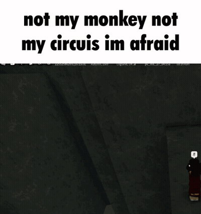 A Screenshot Of A Video Game Says Not My Monkey Not My Circus Im Afraid GIF