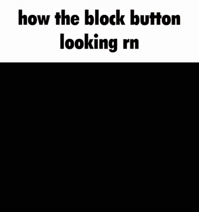 A Screenshot Of A Video Game That Says How The Block Button Looks Rn GIF