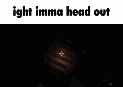 A Screenshot Of A Video Game That Says ' Ight Imma Head Out ' On It GIF