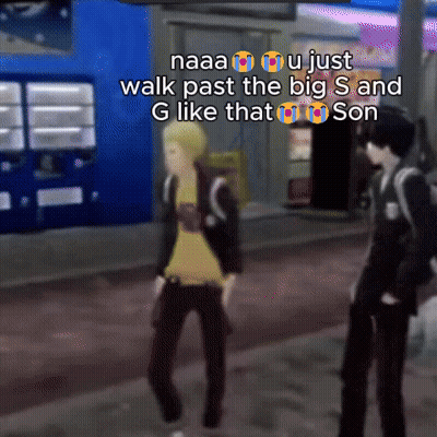 A Screenshot Of A Video Game With A Caption That Says Naaaa U Just Walk Past The Big S And G Like That Son GIF