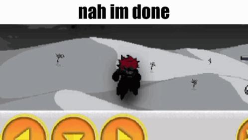 A Screenshot Of A Video Game With The Words Nah Im Done On The Bottom GIF