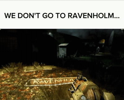 A Screenshot Of A Video Game With The Words " We Don 'T Go To Ravenholm " GIF
