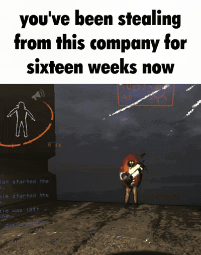 A Screenshot Of A Video Game With The Words You 'Ve Been Stealing From This Company For Sixteen Weeks Now GIF