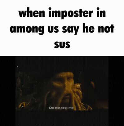 A Screenshot Of A Video That Says " When Imposter In Among Us Say He Not Sus Do Not Test Me " GIF