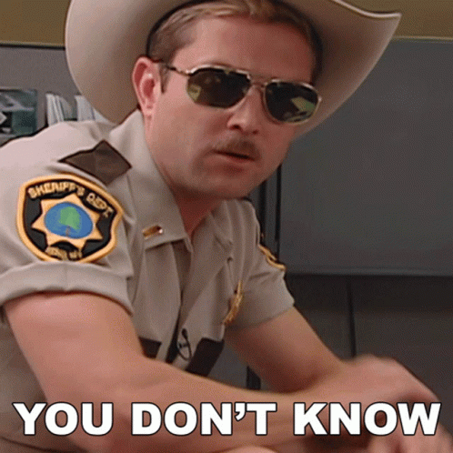 A Sheriff 'S Deputy Wearing A Cowboy Hat And Sunglasses Says " You Do N't Know " GIF
