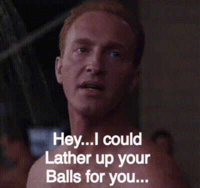 A Shirtless Man Is Saying Hey I Could Lather Up Your Balls For You .. GIF