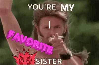 A Shirtless Man Is Smoking A Cigarette And Pointing At The Camera With The Words `` You 'Re My Favorite Sister '' . GIF
