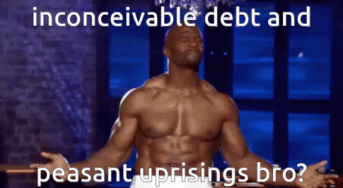 A Shirtless Man With His Arms Outstretched With The Words Inconceivable Debt And Peasant Uprisings Bro Written Below Him GIF