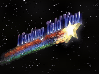 A Shooting Star With The Words " Fucking Told You " Written Above It GIF