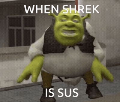 A Shrek Meme That Says When Shrek Is Sus On It GIF