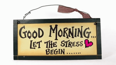 A Sign Says Good Morning Let The Stress Begin GIF
