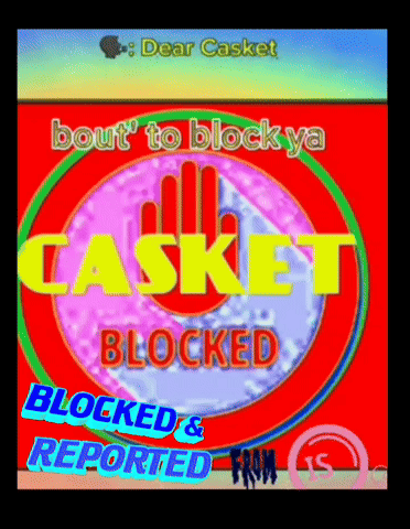 A Sign That Says Casket Blocked And Reported On It GIF