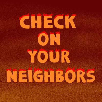 A Sign That Says Check On Your Neighbors With Flames On It GIF
