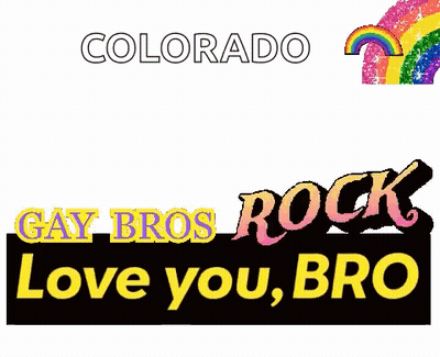 A Sign That Says Colorado Gay Bros Rock Love You Bro On It GIF