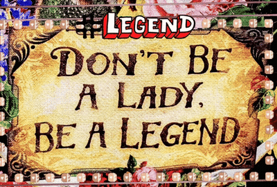 A Sign That Says Do N't Be A Lady Be A Legend On It GIF
