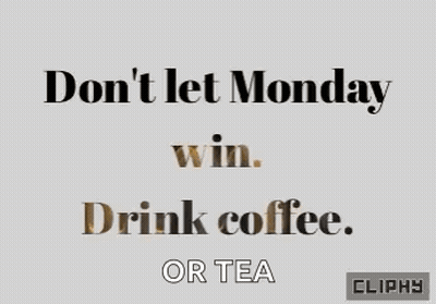 A Sign That Says " Don 'T Let Monday Win Drink Coffee Or Tea " GIF