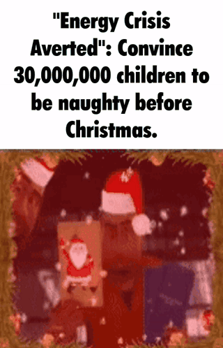 A Sign That Says " Energy Crisis Averted " Convince 30,000 Children To Be Naughty Before Christmas GIF