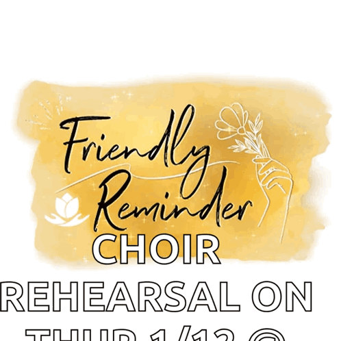 A Sign That Says Friendly Reminder Choir Rehearsal On Thursday 3/13 GIF
