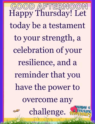 A Sign That Says Good Afternoon Happy Thursday Let Today Be A Testament To Your Strength GIF