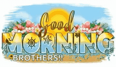 A Sign That Says `` Good Morning Brothers ! '' With Flowers And A Sun In The Background . GIF