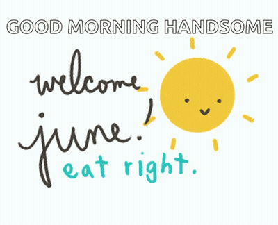 A Sign That Says " Good Morning Handsome " And " Welcome June Most Importantly Be Happy " GIF