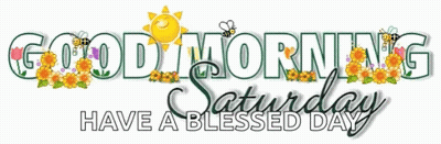 A Sign That Says " Good Morning Saturday Have A Blessed Day " With Flowers And Bees GIF
