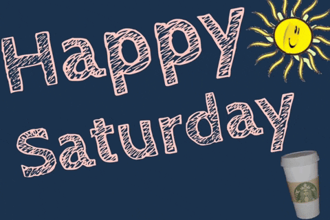 A Sign That Says Happy Saturday With A Starbucks Coffee Cup GIF
