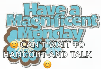 A Sign That Says Have A Magnificent Monday Can T Wait To Hangout And Talk GIF