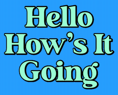 A Sign That Says Hello How 'S It Going On A Blue Background GIF