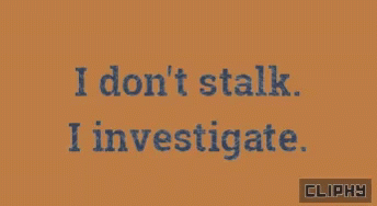 A Sign That Says " I Don T Stalk I Investigate " GIF