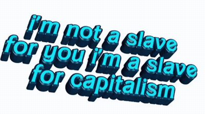 A Sign That Says ' I 'M Not A Slave For You I 'M A Slave For Capitalism ' On It GIF