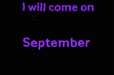 A Sign That Says " I Will Come On September " On A Black Background GIF