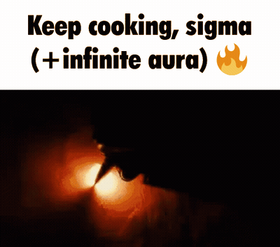 A Sign That Says Keep Cooking Sigma + Infinite Aura GIF