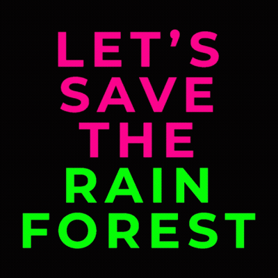 A Sign That Says Let 'S Save The Rain Forest In Pink And Green GIF