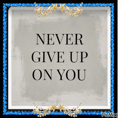 A Sign That Says Never Give Up On You In A Blue Frame GIF