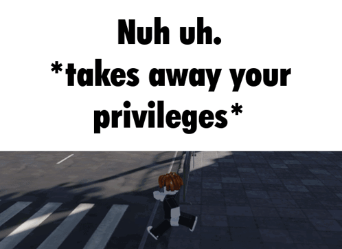 A Sign That Says Nuh Uh Takes Away Your Privileges On It GIF
