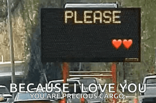 A Sign That Says Please Because I Love You You Are Precious Cargo . GIF