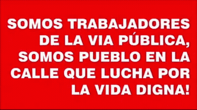A Sign That Says Somos Trabajadores De La Via Publica Somos Pueblo En La Calle Que Lucha Por La Vida Digna GIF