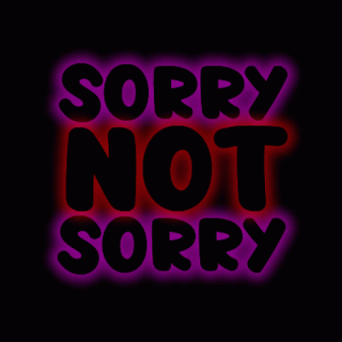 A Sign That Says Sorry Not Sorry On It GIF
