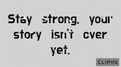 A Sign That Says Stay Strong Your Story Isn T Over Yet GIF