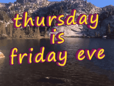 A Sign That Says Thursday Is Friday Eve With Mountains In The Background GIF