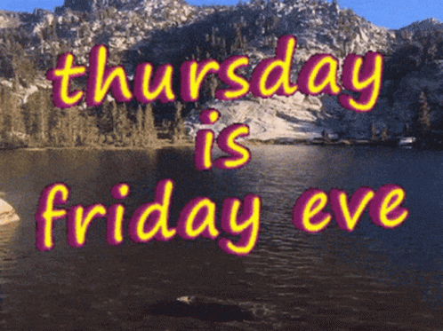 A Sign That Says Thursday Is Friday Eve With Mountains In The Background GIF
