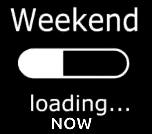 A Sign That Says Weekend Loading ... Now On It GIF
