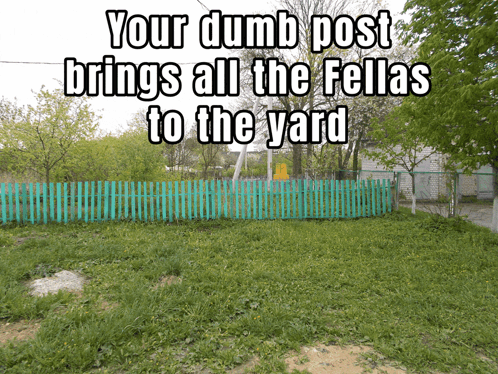 A Sign That Says " Your Dumb Post Brings All The Fellas To The Yard " On It GIF