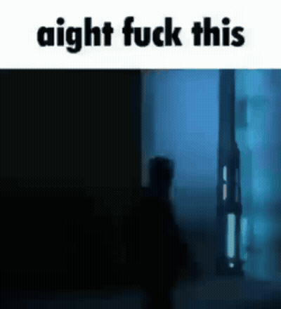 A Silhouette Of A Person In A Dark Room With The Words `` Aight Fuck This '' . GIF